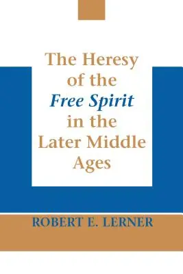 L'hérésie de l'esprit libre au Moyen Âge tardif - The Heresy of the Free Spirit in the Later Middle Ages