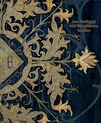 Textiles de la fin du Moyen Âge et de la Renaissance - Late-Medieval and Renaissance Textiles