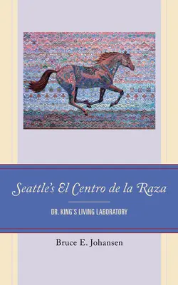 El Centro de la Raza de Seattle : Le laboratoire vivant du Dr King - Seattle's El Centro de la Raza: Dr. King's Living Laboratory