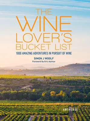 La liste de voyage de l'amateur de vin : 1 000 aventures étonnantes à la poursuite du vin - The Wine Lover's Bucket List: 1,000 Amazing Adventures in Pursuit of Wine