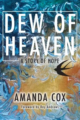 La rosée du ciel : Une histoire d'espoir - Dew of Heaven: A Story of Hope