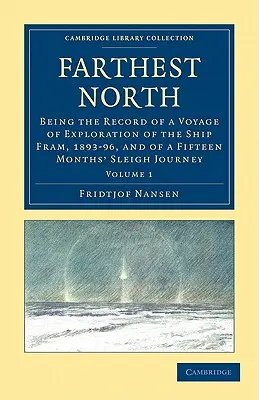 Le Nord le plus lointain : Récit d'un voyage d'exploration du navire Fram, 1893-96, et d'un voyage en traîneau de quinze mois - Farthest North: Being the Record of a Voyage of Exploration of the Ship Fram, 1893-96, and of a Fifteen Months' Sleigh Journey