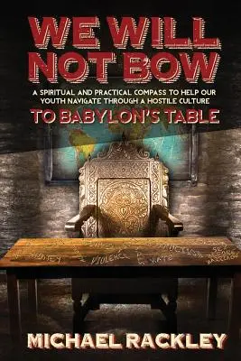 Nous ne nous inclinerons pas devant la table de Babylone - We Will Not Bow to Babylon's Table