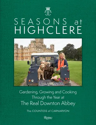 Les saisons à Highclere : Jardiner, cultiver et cuisiner tout au long de l'année dans la véritable abbaye de Downton - Seasons at Highclere: Gardening, Growing, and Cooking Through the Year at the Real Downton Abbey