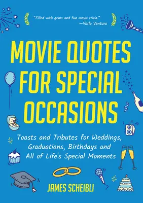 Citations de films pour des occasions spéciales : Des toasts et des hommages pour les mariages, les remises de diplômes, les anniversaires et tous les moments importants de la vie. - Movie Quotes for Special Occasions: Toasts and Tributes for Weddings, Graduations, Birthdays and All of Life's Special Moments