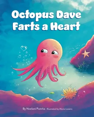 La pieuvre Dave pète un cœur : Un livre pour enfants sur l'empathie et l'acceptation des différences - Octopus Dave Farts a Heart: A Children's Book About Empathy and Embracing Differences