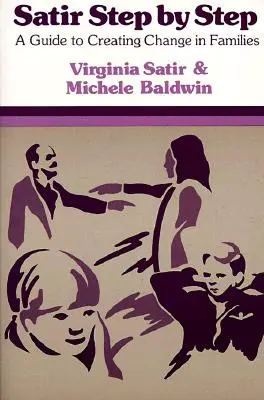 Satir pas à pas : Un guide pour créer le changement dans les familles - Satir Step by Step: A Guide to Creating Change in Families