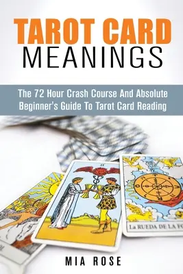 Tarot Card Meanings : Le guide du débutant absolu pour la lecture des cartes de tarot - Tarot Card Meanings: The Absolute Beginner's Guide to Tarot Card Reading