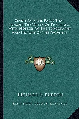 Le Sind et les races qui habitent la vallée de l'Indus, avec des notices sur la topographie et l'histoire de la province - Sindh And The Races That Inhabit The Valley Of The Indus; With Notices Of The Topography And History Of The Province