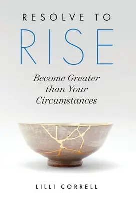 Résolvez de vous élever : Devenez plus grand que vos circonstances - Resolve to Rise: Become Greater than Your Circumstances