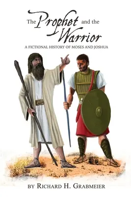 Le prophète et le guerrier : Une histoire fictive de Moïse et Josué - The Prophet and the Warrior: A Fictional History of Moses and Joshua