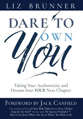 Osez vous approprier : L'authenticité et les rêves au service du prochain chapitre - Dare to Own You: Taking Your Authenticity and Dreams into Your Next Chapter