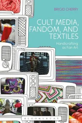 Cult Media, Fandom, and Textiles : L'artisanat en tant qu'art de fan - Cult Media, Fandom, and Textiles: Handicrafting as Fan Art