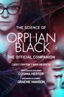 La science d'Orphan Black : Le compagnon officiel - The Science of Orphan Black: The Official Companion