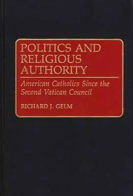 Politique et autorité religieuse : Les catholiques américains depuis le Concile Vatican II - Politics and Religious Authority: American Catholics Since the Second Vatican Council