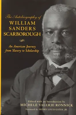 L'autobiographie de William Sanders Scarborough : Un voyage américain de l'esclavage à l'érudition - The Autobiography of William Sanders Scarborough: An American Journey from Slavery to Scholarship