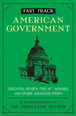 Fast Track : Gouvernement américain : La révision essentielle pour l'Ap, Honors, et d'autres études avancées - Fast Track: American Government: Essential Review for Ap, Honors, and Other Advanced Study