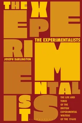 Les expérimentalistes : La vie et l'époque des écrivains expérimentaux britanniques des années 1960 - The Experimentalists: The Life and Times of the British Experimental Writers of the 1960s