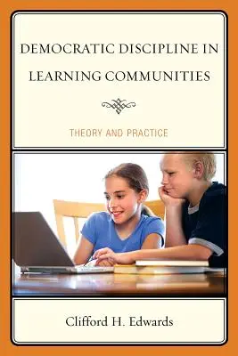 La discipline démocratique dans les communautés d'apprentissage : Théorie et pratique - Democratic Discipline in Learning Communities: Theory and Practice