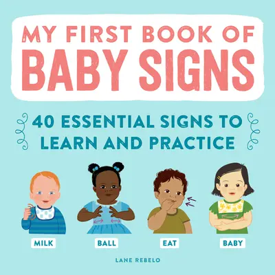 Mon premier livre de signes pour bébé : 40 signes essentiels à apprendre et à pratiquer - My First Book of Baby Signs: 40 Essential Signs to Learn and Practice