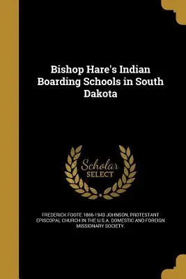 Les pensionnats indiens de l'évêque Hare dans le Dakota du Sud - Bishop Hare's Indian Boarding Schools in South Dakota