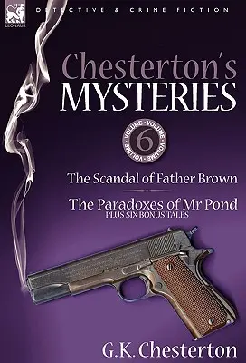Les mystères de Chesterton : 6-Le scandale du père Brown, les paradoxes de MR Pond et six récits bonus - Chesterton's Mysteries: 6-The Scandal of Father Brown, the Paradoxes of MR Pond Plus Six Bonus Tales