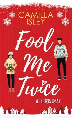Fool Me Twice at Christmas : Une fausse relation, une petite ville, une comédie romantique de vacances - Fool Me Twice at Christmas: A Fake Relationship, Small Town, Holiday Romantic Comedy