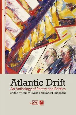 Dérive atlantique : Une anthologie de la poésie et de la poétique - Atlantic Drift: An Anthology of Poetry and Poetics