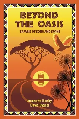 Au-delà de l'oasis : Safaris de chants et de pierres - Beyond The Oasis: Safaris of Song and Stone