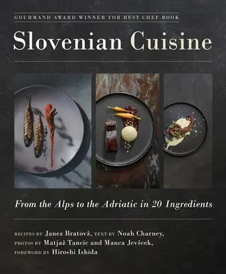 Cuisine slovène : Des Alpes à l'Adriatique en 20 ingrédients - Slovenian Cuisine: From the Alps to the Adriatic in 20 Ingredients