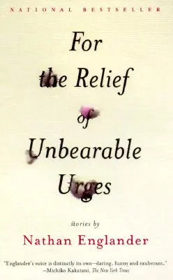 Pour le soulagement des urgences insupportables : Histoires - For the Relief of Unbearable Urges: Stories