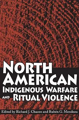 Guerre et violence rituelle chez les indigènes d'Amérique du Nord - North American Indigenous Warfare and Ritual Violence