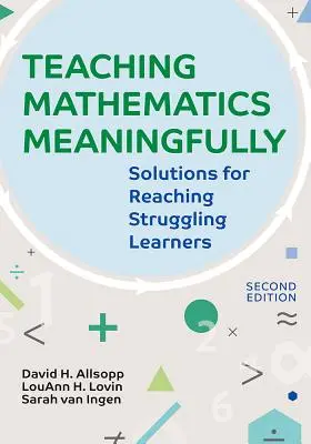 Teaching Mathematics Meaningfully, 2e : Solutions pour atteindre les apprenants en difficulté, deuxième édition - Teaching Mathematics Meaningfully, 2e: Solutions for Reaching Struggling Learners, Second Edition