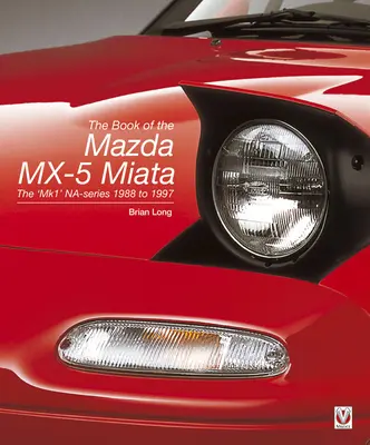 Le Livre de la Mazda MX-5 Miata - Nouvelle deuxième édition : La série Na « Mk1 » de 1988 à 1997 - The Book of the Mazda MX-5 Miata - New Second Edition: The 'Mk1' Na-Series 1988 to 1997