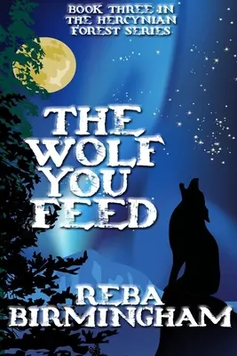 Le loup que vous nourrissez : Livre 3 de la série La forêt hercynienne - The Wolf You Feed: Book 3 in The Hercynian Forest Series