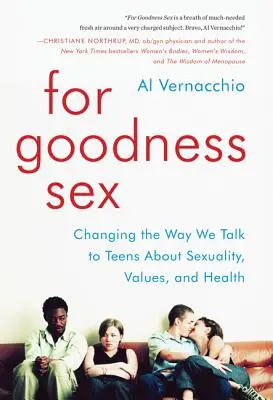 For Goodness Sex : Changer la façon dont nous parlons aux adolescents de la sexualité, des valeurs et de la santé - For Goodness Sex: Changing the Way We Talk to Teens about Sexuality, Values, and Health