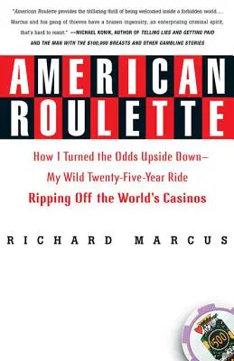 La roulette américaine : Comment j'ai renversé les pronostics - Ma chevauchée sauvage de vingt-cinq ans à l'assaut des casinos du monde entier - American Roulette: How I Turned the Odds Upside Down---My Wild Twenty-Five-Year Ride Ripping Off the World's Casinos