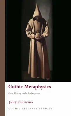 Métaphysique gothique : De l'alchimie à l'anthropocène - Gothic Metaphysics: From Alchemy to the Anthropocene