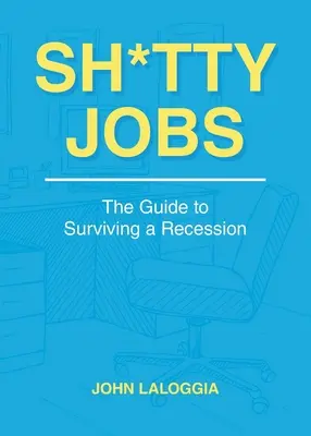 Sh*tty Jobs : Le guide pour survivre à la récession - Sh*tty Jobs: The Guide to Surviving a Recession