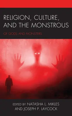 Religion, culture et monstruosité : Des dieux et des monstres - Religion, Culture, and the Monstrous: Of Gods and Monsters