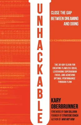 Unhackable : L'élixir pour créer des idées parfaites, tirer parti d'une concentration surhumaine et atteindre des performances humaines optimales - Unhackable: The Elixir for Creating Flawless Ideas, Leveraging Superhuman Focus, and Achieving Optimal Human Performance