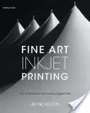 Impression d'art à jet d'encre : L'art et l'artisanat de l'impression numérique fine - Fine Art Inkjet Printing: The Craft and Art of the Fine Digital Print