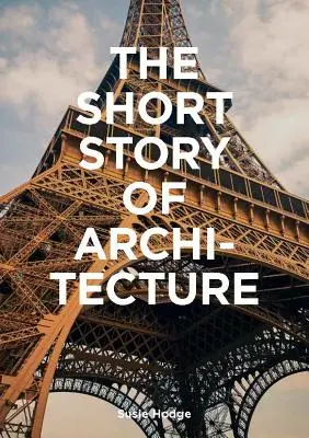 La petite histoire de l'architecture : Un guide de poche des principaux styles, bâtiments, éléments et matériaux (Introduction à l'histoire de l'architecture, Guide de l'architecture, Guide de l'histoire de l'architecture, Guide de l'architecture, Guide de l'histoire de l'architecture) - The Short Story of Architecture: A Pocket Guide to Key Styles, Buildings, Elements & Materials (Architectural History Introduction, a Guide to Archite