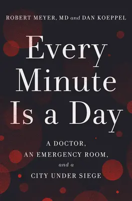 Chaque minute est un jour : Un médecin, une salle d'urgence et une ville en état de siège - Every Minute Is a Day: A Doctor, an Emergency Room, and a City Under Siege