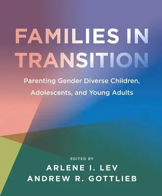 Familles en transition : Être parent d'enfants, d'adolescents et de jeunes adultes de sexe différent - Families in Transition: Parenting Gender Diverse Children, Adolescents, and Young Adults