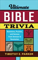 Ultimate Bible Trivia : Questions, énigmes et quiz de la Genèse à l'Apocalypse - Ultimate Bible Trivia: Questions, Puzzles, and Quizzes from Genesis to Revelation