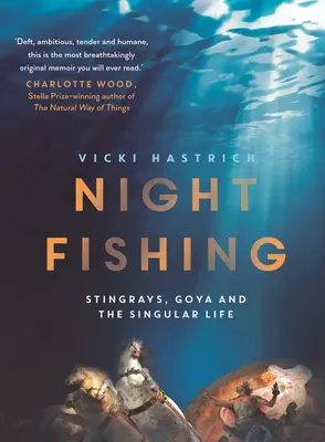 Pêche de nuit : raies, Goya et la vie singulière - Night Fishing: Stingrays, Goya and the Singular Life