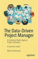 Le chef de projet piloté par les données : Une bataille statistique contre les obstacles au projet - The Data-Driven Project Manager: A Statistical Battle Against Project Obstacles