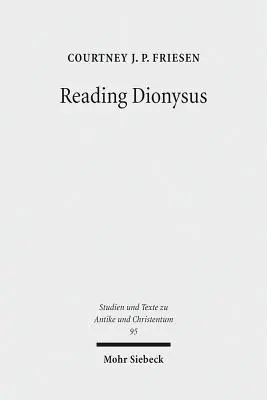 Lire Dionysos : Les Bacchantes d'Euripide et les contestations culturelles des Grecs, des Juifs, des Romains et des Chrétiens - Reading Dionysus: Euripides' Bacchae and the Cultural Contestations of Greeks, Jews, Romans, and Christians