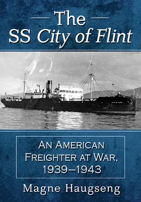 Le SS City of Flint : Un cargo américain en guerre, 1939-1943 - The SS City of Flint: An American Freighter at War, 1939-1943